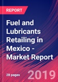 Fuel and Lubricants Retailing in Mexico - Industry Market Research Report- Product Image