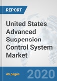 United States Advanced Suspension Control System Market: Prospects, Trends Analysis, Market Size and Forecasts up to 2025- Product Image