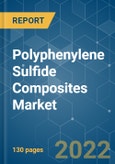 Polyphenylene Sulfide (PPS) Composites Market - Growth, Trends, COVID-19 Impact, and Forecasts (2022 - 2027)- Product Image
