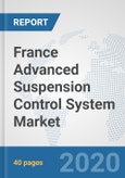 France Advanced Suspension Control System Market: Prospects, Trends Analysis, Market Size and Forecasts up to 2025- Product Image