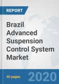 Brazil Advanced Suspension Control System Market: Prospects, Trends Analysis, Market Size and Forecasts up to 2025- Product Image