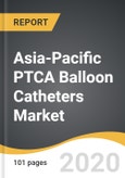 Asia-Pacific PTCA Balloon Catheters Market 2020-2028- Product Image