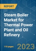 Steam Boiler Market for Thermal Power Plant and Oil Refinery - Growth, Trends, and Forecasts (2023-2028)- Product Image
