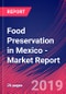 Food Preservation in Mexico - Industry Market Research Report - Product Thumbnail Image