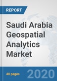 Saudi Arabia Geospatial Analytics Market: Prospects, Trends Analysis, Market Size and Forecasts up to 2025- Product Image