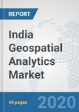 India Geospatial Analytics Market: Prospects, Trends Analysis, Market Size and Forecasts up to 2025- Product Image