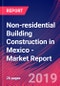 Non-residential Building Construction in Mexico - Industry Market Research Report - Product Thumbnail Image