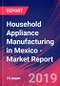 Household Appliance Manufacturing in Mexico - Industry Market Research Report - Product Thumbnail Image