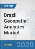 Brazil Geospatial Analytics Market: Prospects, Trends Analysis, Market Size and Forecasts up to 2025- Product Image