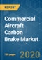 Commercial Aircraft Carbon Brake Market - Growth, Trends, and Forecast (2020 - 2025) - Product Thumbnail Image