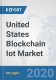 United States Blockchain Iot Market: Prospects, Trends Analysis, Market Size and Forecasts up to 2025- Product Image