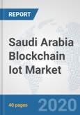 Saudi Arabia Blockchain Iot Market: Prospects, Trends Analysis, Market Size and Forecasts up to 2025- Product Image