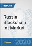 Russia Blockchain Iot Market: Prospects, Trends Analysis, Market Size and Forecasts up to 2025- Product Image