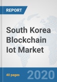 South Korea Blockchain Iot Market: Prospects, Trends Analysis, Market Size and Forecasts up to 2025- Product Image