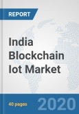 India Blockchain Iot Market: Prospects, Trends Analysis, Market Size and Forecasts up to 2025- Product Image