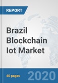 Brazil Blockchain Iot Market: Prospects, Trends Analysis, Market Size and Forecasts up to 2025- Product Image
