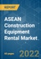 ASEAN Construction Equipment Rental Market - Growth, Trends, COVID-19 Impact, and Forecasts (2022 - 2027) - Product Image