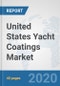 United States Yacht Coatings Market: Prospects, Trends Analysis, Market Size and Forecasts up to 2025 - Product Thumbnail Image