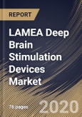 LAMEA Deep Brain Stimulation Devices Market, by Applications, by End User, by Country, Industry Analysis and Forecast, 2019 - 2025- Product Image