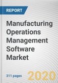 Manufacturing Operations Management Software Market by Component, Enterprise Size, and Industry Vertical: Global Opportunity Analysis and Industry Forecast, 2019-2026- Product Image