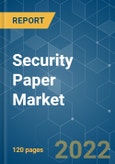 Security Paper Market - Growth, Trends, COVID-19 Impact, and Forecasts (2022 - 2027)- Product Image