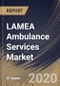 LAMEA Ambulance Services Market, by Transport Type, by Urgency, by Equipment, by Country, Industry Analysis and Forecast, 2019 - 2025 - Product Thumbnail Image