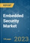 Embedded Security Market - Growth, Trends, COVID-19 Impact, and Forecasts (2023-2028) - Product Image