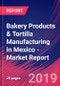 Bakery Products & Tortilla Manufacturing in Mexico - Industry Market Research Report - Product Thumbnail Image