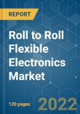 Roll to Roll Flexible Electronics Market - Growth, Trends, COVID-19 Impact, and Forecasts (2022 - 2027)- Product Image