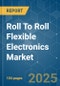 Roll To Roll Flexible Electronics - Market Share Analysis, Industry Trends & Statistics, Growth Forecasts (2025 - 2030) - Product Image