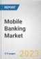 Mobile Banking Market by Transaction, and Platform: Global Opportunity Analysis and Industry Forecast, 2019-2026 - Product Thumbnail Image