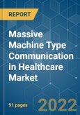 Massive Machine Type Communication in Healthcare Market - Growth, Trends, COVID-19 Impact, and Forecasts (2022 - 2027)- Product Image