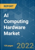AI Computing Hardware Market - Growth, Trends, COVID-19 Impact, and Forecasts (2022 - 2027)- Product Image