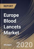 Europe Blood Lancets Market, by Type, by End Users, by Country, Industry Analysis and Forecast, 2019 - 2025- Product Image