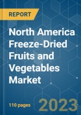 North America Freeze-Dried Fruits and Vegetables Market - Growth, Trends, and Forecasts (2023 - 2028)- Product Image