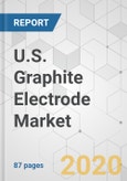 U.S. Graphite Electrode Market - Industry Analysis, Size, Share, Growth, Trends, and Forecast, 2019-2027- Product Image