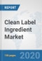 Clean Label Ingredient Market: Global Industry Analysis, Trends, Market Size, and Forecasts up to 2025 - Product Thumbnail Image