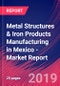 Metal Structures & Iron Products Manufacturing in Mexico - Industry Market Research Report - Product Thumbnail Image
