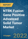 NTRK Fusion Gene Positive Advanced Solid Tumor Market - Growth, Trends, COVID-19 Impact, and Forecasts (2022 - 2027)- Product Image