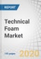 Technical Foam Market by Form (Flexible, Rigid, Spray), Material (Elastomeric, PU, PE, Expanded Foam), End Use (Electricals & Electronics, Automotive & Transportation, Commercial Buildings, Office Equipment, Medical), and Region - Global Forecast to 2025 - Product Thumbnail Image