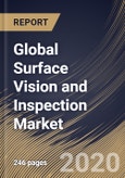 Global Surface Vision and Inspection Market, by Component, by Application, by Region, Industry Analysis and Forecast, 2019 - 2025- Product Image