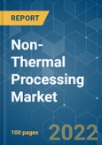 Non-Thermal Processing Market - Growth, Trends, COVID-19 Impact, and Forecasts (2022 - 2027)- Product Image