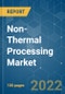 Non-Thermal Processing Market - Growth, Trends, COVID-19 Impact, and Forecasts (2022 - 2027) - Product Image