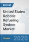United States Robotic Refueling System Market: Prospects, Trends Analysis, Market Size and Forecasts up to 2025 - Product Thumbnail Image