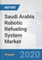 Saudi Arabia Robotic Refueling System Market: Prospects, Trends Analysis, Market Size and Forecasts up to 2025 - Product Thumbnail Image