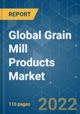 Global Grain Mill Products Market - Growth, Trends, COVID-19 Impact, and Forecasts (2022 - 2027)- Product Image