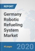 Germany Robotic Refueling System Market: Prospects, Trends Analysis, Market Size and Forecasts up to 2025- Product Image