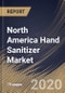 North America Hand Sanitizer Market, by Product Types, End-user, Sales Channels, by Country, Industry Analysis and Forecast, 2019 - 2025 - Product Thumbnail Image
