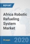 Africa Robotic Refueling System Market: Prospects, Trends Analysis, Market Size and Forecasts up to 2025 - Product Thumbnail Image