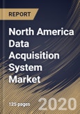 North America Data Acquisition System Market, by Component, by Application, by End User, by Country, Industry Analysis and Forecast, 2019 - 2025- Product Image